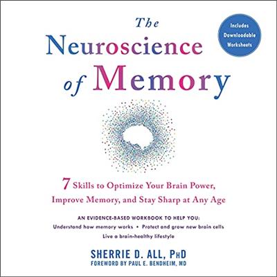 The Neuroscience of Memory Seven Skills to Optimize Your Brain Power, Improve Memory, and Stay Sharp at Any Age [Audiobook]