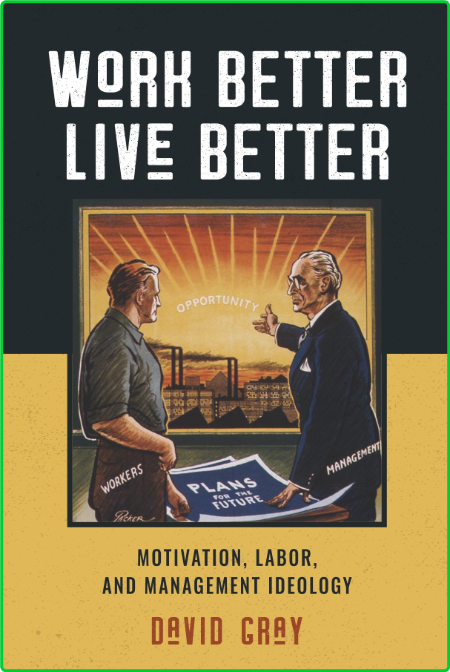 Work Better, Live Better - Motivation, Labor, and Management Ideology