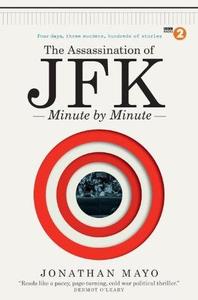 The Assassination of JFK Minute by Minute