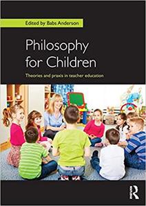 Philosophy for Children Theories and praxis in teacher education