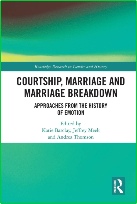 Courtship, Marriage and Marriage Breakdown - Approaches from the History of Emotion