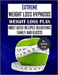 Extreme Weight Loss Hypnosis Weight Loss plan Most good Recipes Delighting Family And Guests