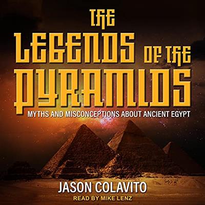 The Legends of the Pyramids Myths and Misconceptions About Ancient Egypt [Audiobook]