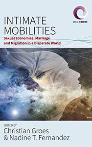 Intimate Mobilities Sexual Economies, Marriage and Migration in a Disparate World
