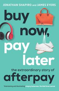 Buy Now, Pay Later The Extraordinary Story of Afterpay