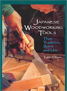 Japanese Woodworking Tools Their Tradition, Spirit and Use