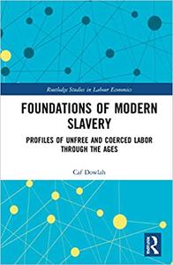Foundations of Modern Slavery Profiles of Unfree and Coerced Labor through the Ages