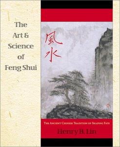 The Art & Science of Feng Shui The Ancient Chinese Tradition of Shaping Fate
