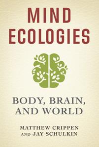 Mind Ecologies  Body, Brain, and World