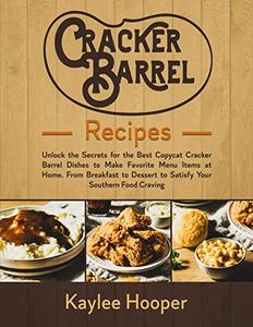 Cracker Barrel Recipes Unlock the Secrets for the Best Copycat Cracker Barrel Dishes to Make Favorite Menu Items