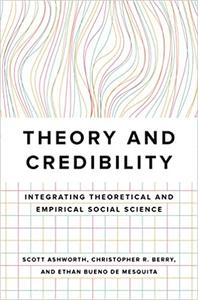 Theory and Credibility Integrating Theoretical and Empirical Social Science