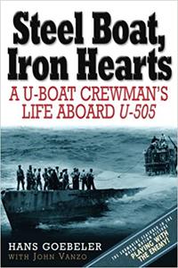 Steel Boat Iron Hearts A U-boat Crewman's Life Aboard U-505