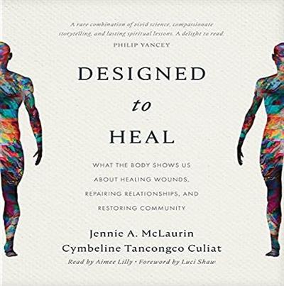 Designed to Heal What the Body Shows Us About Healing Wounds, Repairing Relationships, and Restoring Community [Audiobook]
