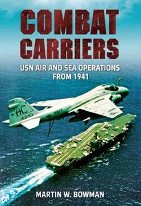 Combat Carriers USN Air and Sea Operations from 1941