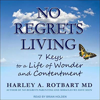 No Regrets Living 7 Keys to a Life of Wonder and Contentment [Audiobook]