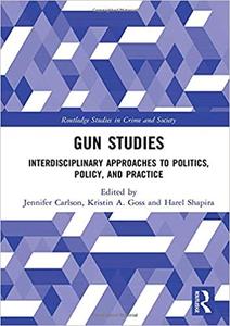 Gun Studies Interdisciplinary Approaches to Politics, Policy, and Practice