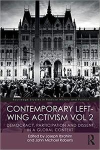 Contemporary Left-Wing Activism Vol 2 Democracy, Participation and Dissent in a Global Context