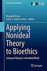 Applying Nonideal Theory to Bioethics Living and Dying in a Nonideal World