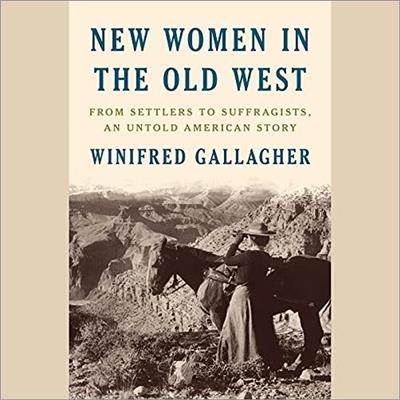 New Women in the Old West From Settlers to Suffragists, an Untold American Story [Audiobook]