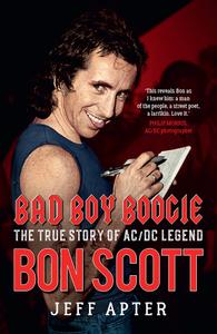 Bad Boy Boogie The True Story of ACDC Legend Bon Scott
