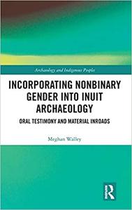 Incorporating Nonbinary Gender into Inuit Archaeology Oral Testimony and Material Inroads