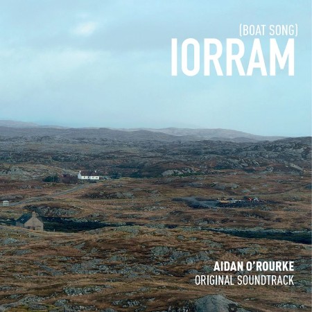 Aidan O'Rourke - Iorram (Boat Song) (Original Soundtrack) (2021) 