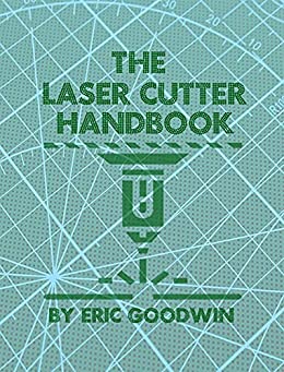 The Laser Cutter Handbook A Guide To Machine Set Up, Operation, Servicing And Maintenance