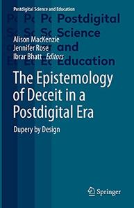 The Epistemology of Deceit in a Postdigital Era Dupery by Design