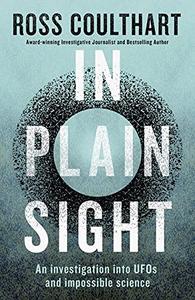 In Plain Sight An investigation into UFOs and impossible science