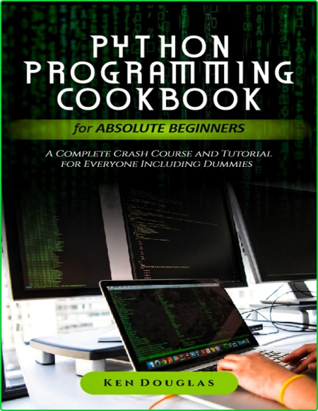 Python Programming Cookbook For Absolute Beginners A Complete Crash Course