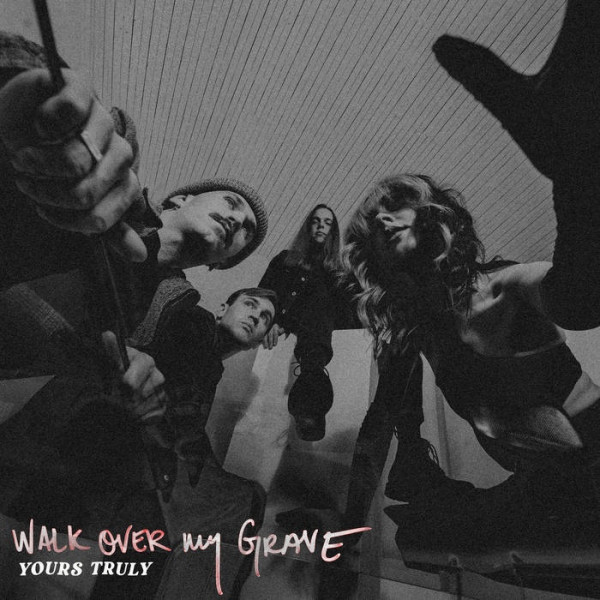 Yours Truly - Walk Over My Grave (Single) (2021)