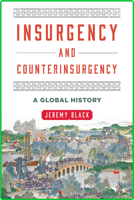 Insurgency and Counterinsurgency  A Global History by Jeremy Black