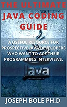 The Ultimate Java Coding Guide A Useful Resource For Prospective Java Developers Who Want To Ace Their Programming Interviews