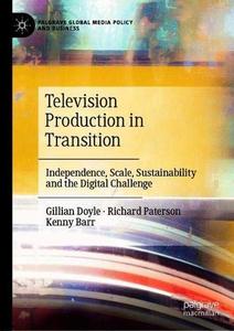 Television Production in Transition Independence, Scale, Sustainability and the Digital Challenge