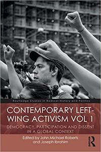 Contemporary Left-Wing Activism Vol 1 Democracy, Participation and Dissent in a Global Context
