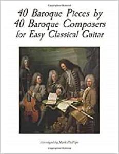 40 Baroque Pieces by 40 Baroque Composers for Easy Classical Guitar