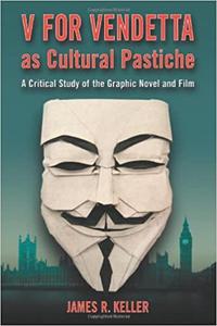 V For Vendetta As Cultural Pastiche A Critical Study of the Graphic Novel and Film