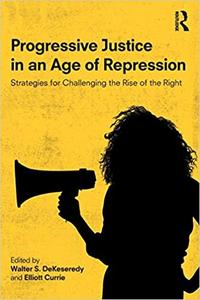 Progressive Justice in an Age of Repression Strategies for Challenging the Rise of the Right