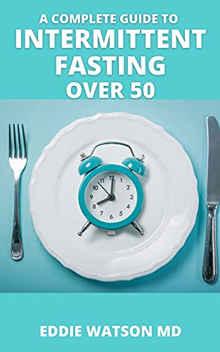 A Complete Guide To Intermmitent Fasting Over 50 The Complete Guide To Boost Your Metabolism