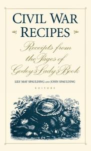 Civil War Recipes Receipts from the Pages of Godey's Lady's Book