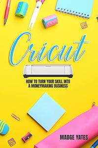 Cricut How To Turn Your Skill Into a Moneymaking Business
