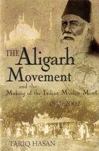 The Aligarh Movement and the Making of the Indian Muslim Mind, 1857-2002