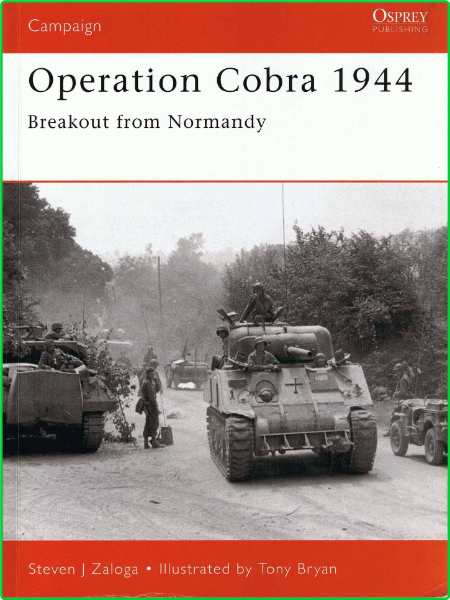 Campaign 088 Steven Zaloga Tony Bryan Operation Cobra 1944 Breakout from Normandy ...