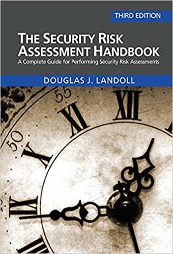 The Security Risk Assessment Handbook A Complete Guide for Performing Security Risk Assessments, 3rd Edition