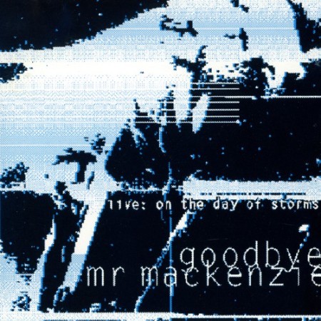 Goodbye Mr  Mackenzie - Live On The Day Of Storms