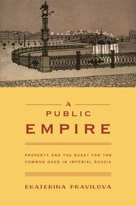 A Public Empire Property and the Quest for the Common Good in Imperial Russia (Repost)