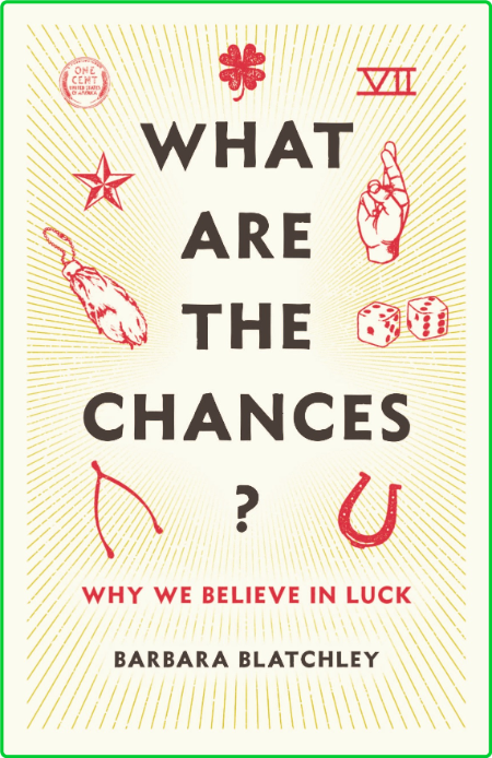 What Are the Chances  Why We Believe in Luck by Barbara Blatchley