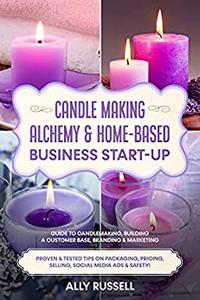 Candle Making Alchemy & Home-Based Business Start-up