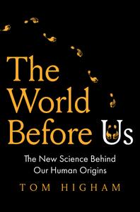 The World Before Us The New Science Behind Our Human Origins