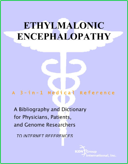 Philip M Parker Ethylmalonic Encephalopathy A Bibliography And Dictionary For Phys...
